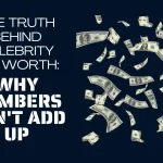Are Celebrity Net Worth Estimates Accurate