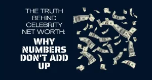 Are Celebrity Net Worth Estimates Accurate