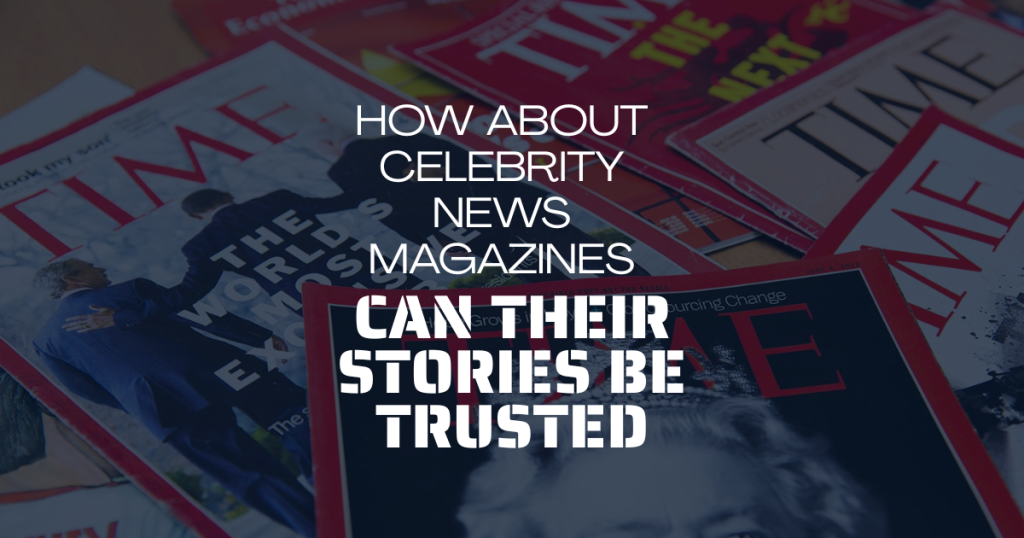 How About Celebrity News Magazines Can Their Stories Be Trusted