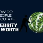 How Do People Calculate Celebrity Net Worth