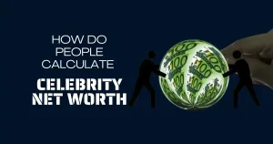 How Do People Calculate Celebrity Net Worth