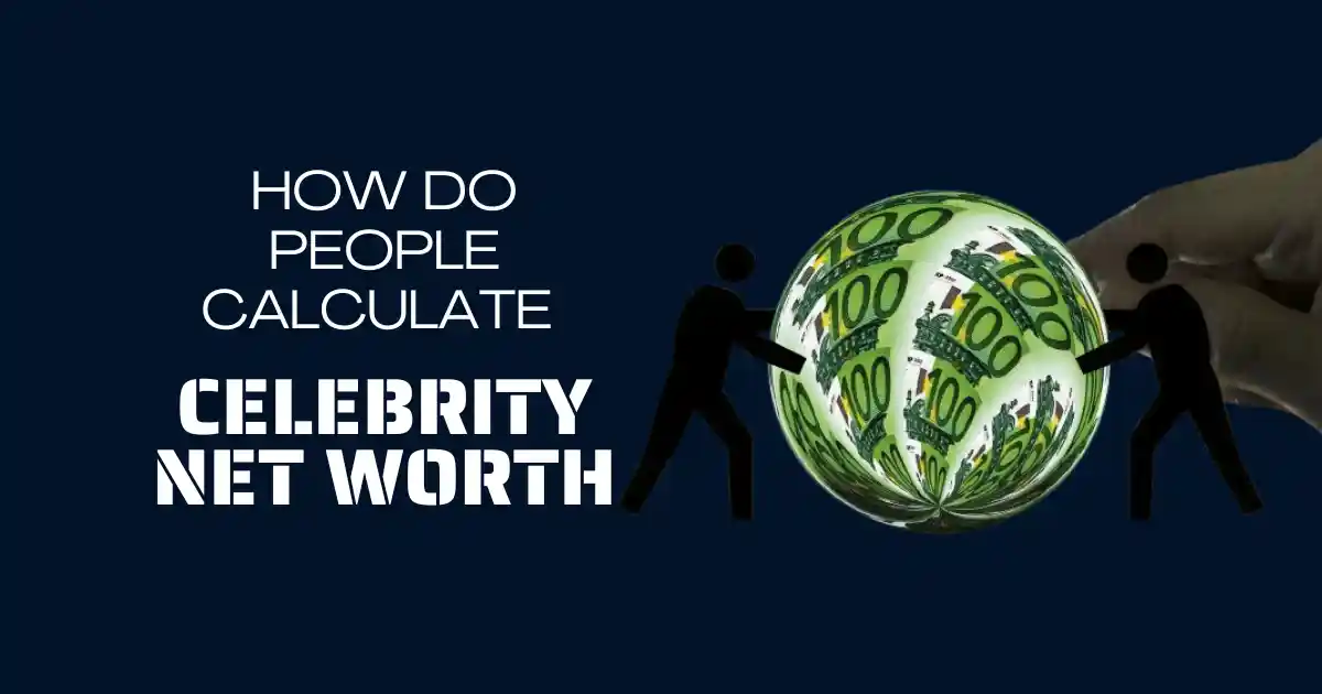 How Do People Calculate Celebrity Net Worth