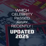 Which Celebrity Passed Away Recently (Udpated) 2025
