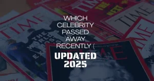 Which Celebrity Passed Away Recently (Udpated) 2025
